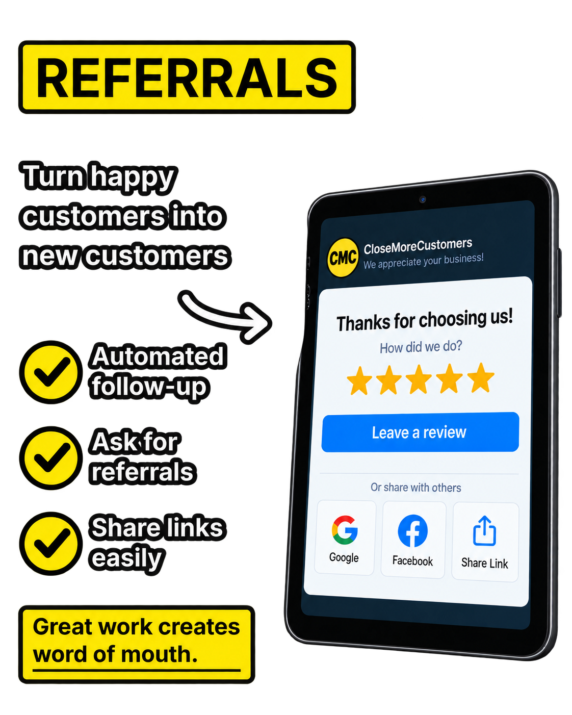 Referrals: Turn happy customers into new customers. Automated follow-up, ask for referrals, share links easily. Great work creates word of mouth.