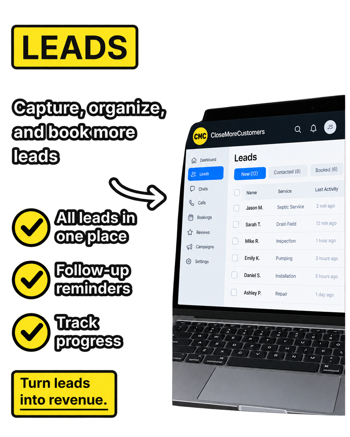 Leads: Capture, organize, and book more leads. All leads in one place, follow-up reminders, track progress. Turn leads into revenue.
